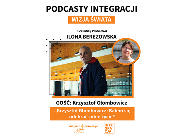 Na środku zdjęcie Krzysztofa Głombowicza. Oraz napisy: Napis: Podcasty Integracji. Rozmowę prowadzi Ilona Berezowska. Gość: Krzysztof Głombowicz. Tytuł: Krzysztof Głombowicz: Bałem się odebrać sobie życie .